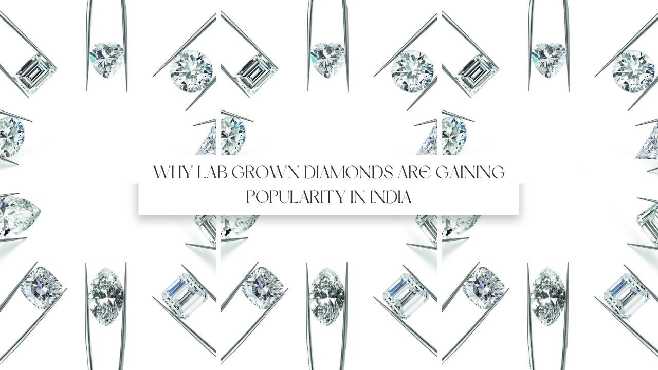 Why Lab Grown Diamonds Are Gaining Popularity in India